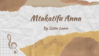 MTAKATIFU ANNA  Composed by Sister Laura