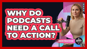 Why Do Podcasts Need a Call to Action?