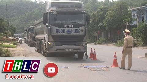 Kiên quyết xử lý xe quá khổ quá tải trên Quốc lộ 70| THLC