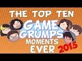 The Top Ten Game Grumps  Moments EVER (2015 EDITION)