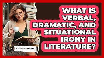 What Is Verbal, Dramatic, And Situational Irony In Literature? - Literary Icons