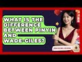 What Is The Difference Between Pinyin And Wade-Giles? - China Cultural Expedition