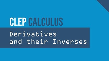 Derivatives and their Inverses (CLEP Calculus T2 #24)
