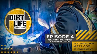 DIRTLIFE PODCAST - EPISODE 4 | Relationships, Trends, and Equipment Sales