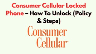 Consumer Cellular Locked Phone – How To Unlock (Policy & Steps)