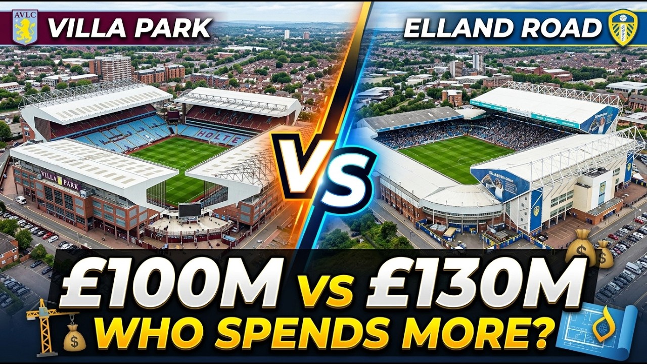 Villa Park vs Elland Road: Who Will Spend More Money on Their Stadium?