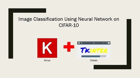 Building Neural Network for Image Classification using CIFAR-10 Dataset with GUI (1/2)
