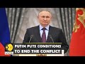 Russian President Vladimir Putin sets conditions to end Moscow's invasion in Ukraine | English News