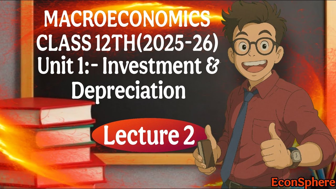 Macroeconomics | Unit 1 | Investment and Depreciation | Class 12th | Lecture 2 | EconSphere
