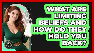 What Are Limiting Beliefs And How Do They Hold You Back? - The Life Coach Expert