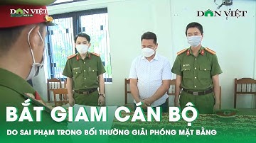 Bắt Giam Cán Bộ Do Sai Phạm Trong Bồi Thường Giải Phóng Mặt Bằng | Báo Dân Việt