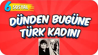 6. Sınıf Sosyal: Dünden Bugüne Türk Kadını #2022