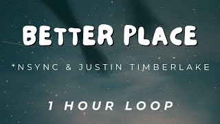 (1 Hour) Better Place - *NSYNC \u0026 Justin Timberlake || Better Place - 1 Hour Loop
