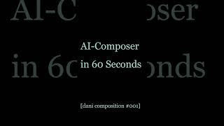 AI Composer in 60 Seconds #001
