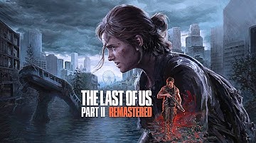 The Last of Us Part II Remastered PC Gameplay Walkthrough | Ultra Graphics | EP1
