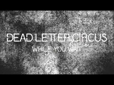 Dead Letter Circus - While You Wait