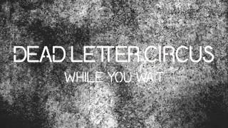 Video thumbnail of "Dead Letter Circus - While You Wait"