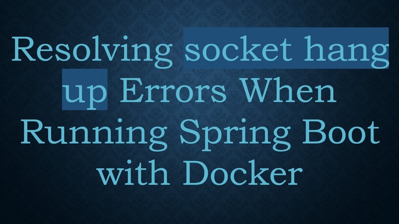 Resolving socket hang up Errors When Running Spring Boot with Docker