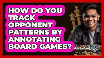 How Do You Track Opponent Patterns By Annotating Board Games? - The Board Game Xpert