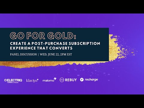 Go For Gold: Create a post-purchase subscription experience that converts
