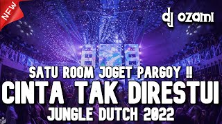 SATU ROOM JOGET PARGOY !! DJ CINTA TAK DIRESTUI NEW JUNGLE DUTCH 2022 FULL BASS