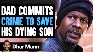 Dad COMMITS CRIME To SAVE His DYING Son, What Happens Next Is Shocking | Dhar Mann Studios