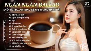 Nghe 1 Lần Bạn Sẽ Nhớ Mãi ♫Album Ballad Ngân Ngân Cover Triệu View 2024 - THƯƠNG LY BIỆT