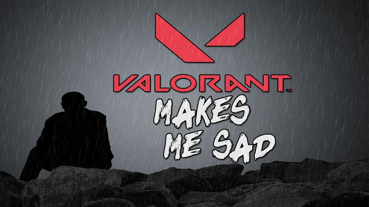 Valorant Makes Me Sad (Emotional) YouTube