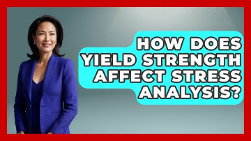 How Does Yield Strength Affect Stress Analysis? - How Things Break