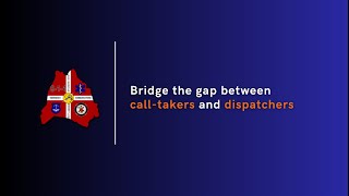 Bridge the gap between 911 call-takers and 911 dispatchers
