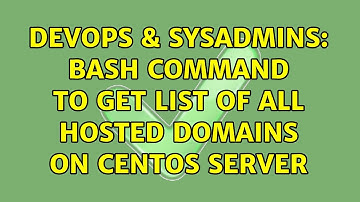 DevOps & SysAdmins: bash command to get list of all hosted domains on centos server (2 Solutions!!)