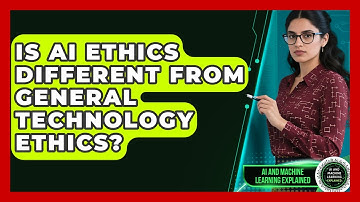 Is AI Ethics Different From General Technology Ethics? | AI and Machine Learning Explained News