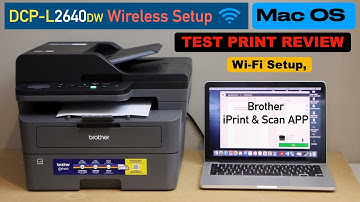 Brother DCP-L2640dw Setup Mac OS, Wireless Setup, Install Brother iPrint & Scan App & Wireless Test.