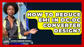 How To Reduce EMI In DC-DC Converter Design? - Electrical Engineering Essentials