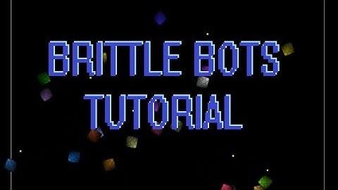 Brittle Bots: Tutorial