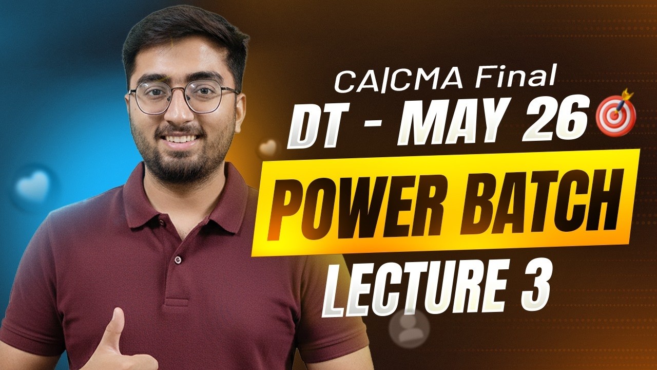CA FINAL DT -MAY -26  | Power Batch Lecture 3 | CA Rahul Satija