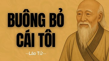 Lão Tử: Giữ Hư Vô – Buông Bỏ Cái Tôi Để Thấy Chân Lý Cuộc Đời | Triết Lý Trung Hoa