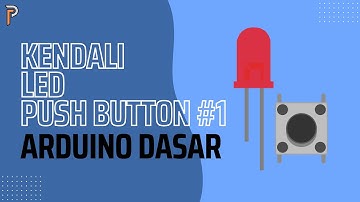 Kendali LED Menggunakan Push Button #1 | Arduino Dasar | Putra Creative