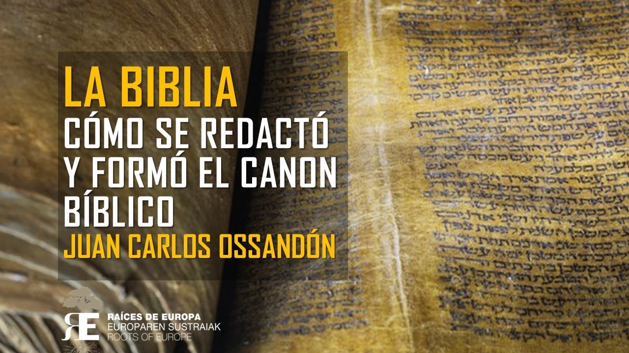 LA BIBLIA. Cómo y cuándo se escribió y formó el canon de los libros bíblicos. Juan Carlos Ossandón