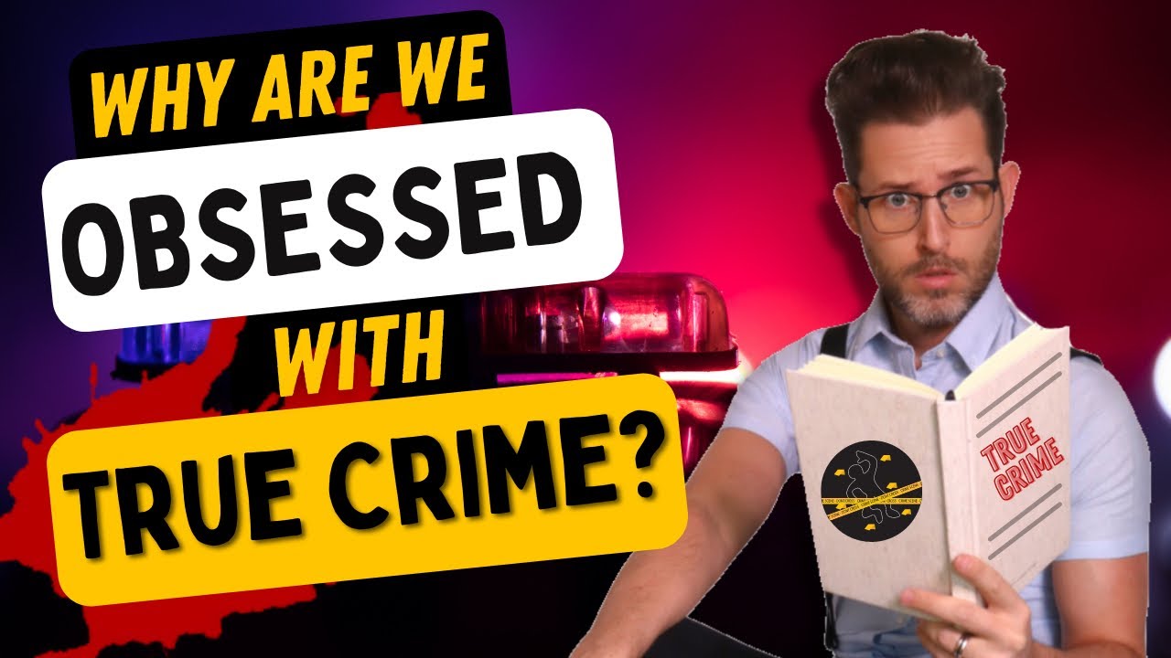 Why are we OBSESSED with True Crime? YouTube