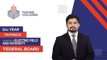PGC lectures-Inter Part 2-Federal Board-Physics-Chapter 11-Electric Field and Intensity