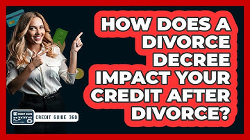 How Does A Divorce Decree Impact Your Credit After Divorce? - CreditGuide360.com