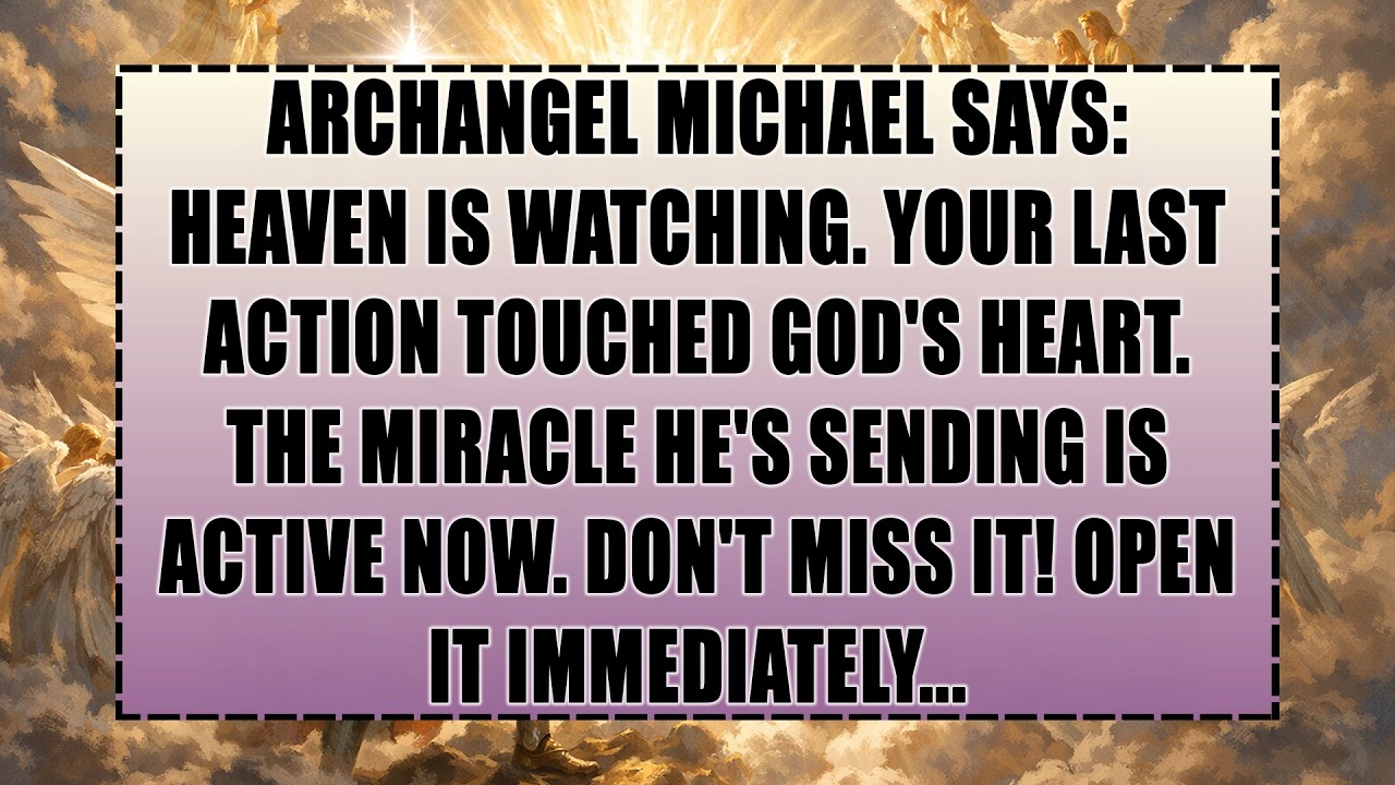 ARCHANGEL MICHAEL DECLARES: Heaven Is Watching. Your Latest Step Moved God's Heart. The Miracle...