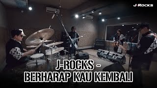 J-ROCKS - BERHARAP KAU KEMBALI