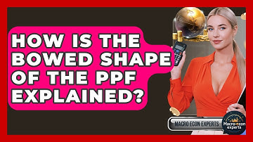 How Is The Bowed Shape Of The PPF Explained? - Macroecon Experts