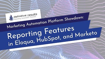 Marketing Automation Platform Showdown: Reporting Features in Eloqua, HubSpot, and Marketo