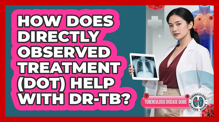 How Does Directly Observed Treatment (DOT) Help With DR-TB? - Tuberculosis Disease Guide