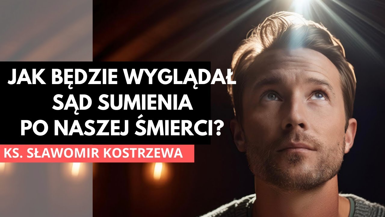 Jak bdzie wyglda sd sumienia po naszej mierci   ks Sawomir Kostrzewa