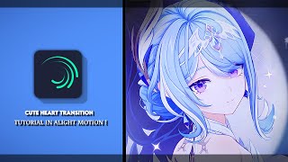 CUTE HEART TRANSITION TUTORIAL IN「Alight Motion 」