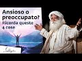 Ansioso o preoccupato? Ricorda queste 4 cose! | Sadhguru Italiano